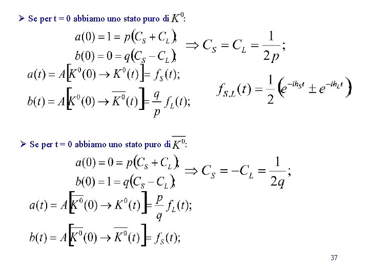 Ø Se per t = 0 abbiamo uno stato puro di : 37 Ø Se per t = 0 abbiamo uno stato puro di : 37