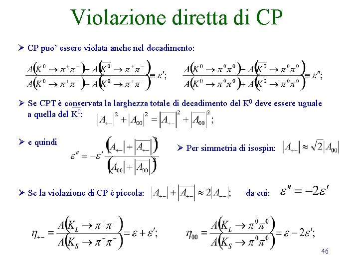 Violazione diretta di CP Ø CP puo’ essere violata anche nel decadimento: Ø Se Violazione diretta di CP Ø CP puo’ essere violata anche nel decadimento: Ø Se