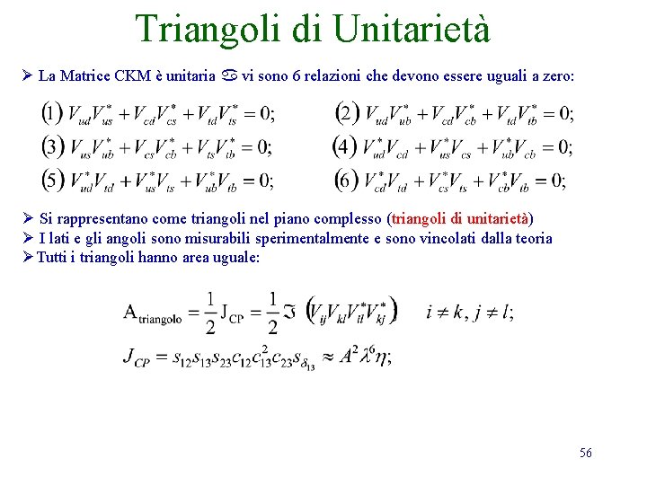 Triangoli di Unitarietà Ø La Matrice CKM è unitaria a vi sono 6 relazioni Triangoli di Unitarietà Ø La Matrice CKM è unitaria a vi sono 6 relazioni