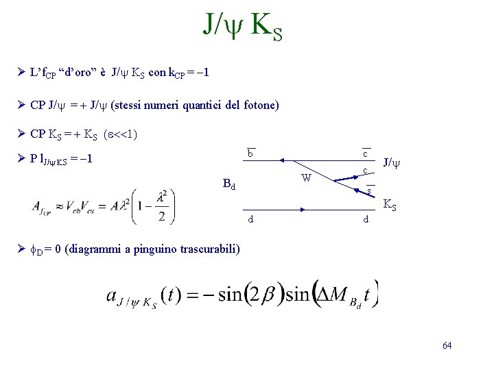 J/y KS Ø L’f. CP “d’oro” è J/y KS con k. CP = -1 J/y KS Ø L’f. CP “d’oro” è J/y KS con k. CP = -1