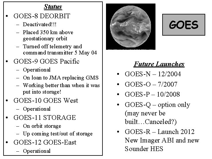 Status • GOES-8 DEORBIT GOES – Deactivated!!! – Placed 350 km above geostationary orbit