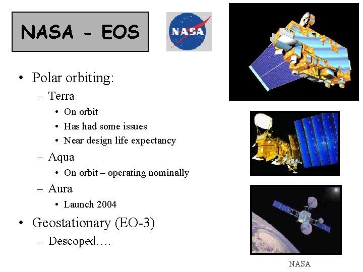 NASA - EOS • Polar orbiting: – Terra • On orbit • Has had