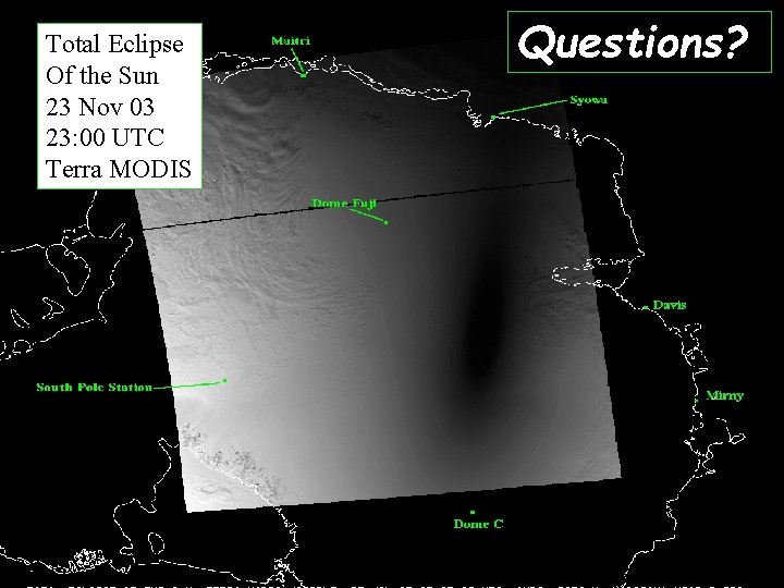Total Eclipse Of the Sun 23 Nov 03 23: 00 UTC Terra MODIS Questions?