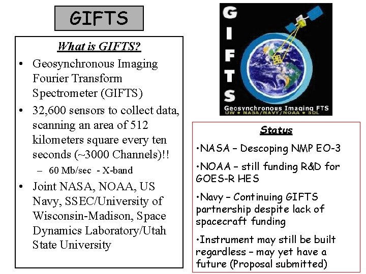 GIFTS What is GIFTS? • Geosynchronous Imaging Fourier Transform Spectrometer (GIFTS) • 32, 600