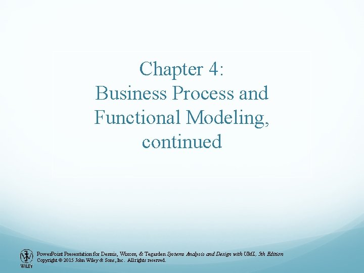 Chapter 4: Business Process and Functional Modeling, continued Power. Point Presentation for Dennis, Wixom,