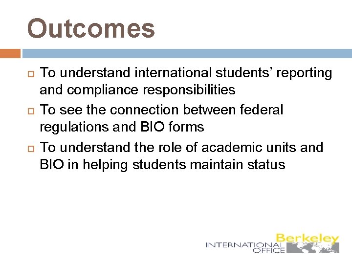 Outcomes To understand international students’ reporting and compliance responsibilities To see the connection between