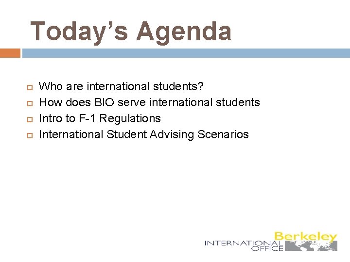 Today’s Agenda Who are international students? How does BIO serve international students Intro to