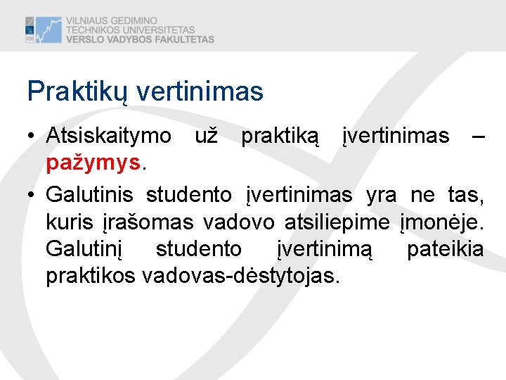 Praktikų vertinimas • Atsiskaitymo už praktiką įvertinimas – pažymys. • Galutinis studento įvertinimas yra