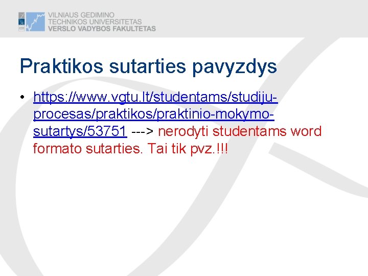 Praktikos sutarties pavyzdys • https: //www. vgtu. lt/studentams/studijuprocesas/praktikos/praktinio-mokymosutartys/53751 ---> nerodyti studentams word formato sutarties.