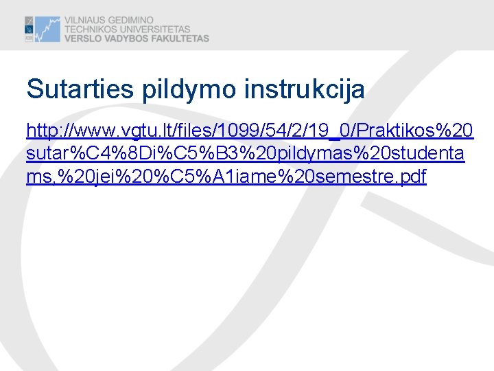 Sutarties pildymo instrukcija http: //www. vgtu. lt/files/1099/54/2/19_0/Praktikos%20 sutar%C 4%8 Di%C 5%B 3%20 pildymas%20 studenta