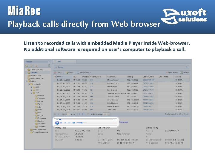 Mia. Rec Playback calls directly from Web browser Listen to recorded calls with embedded Mia. Rec Playback calls directly from Web browser Listen to recorded calls with embedded