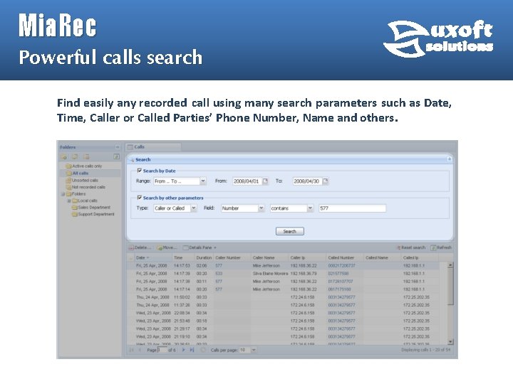 Mia. Rec Powerful calls search Find easily any recorded call using many search parameters Mia. Rec Powerful calls search Find easily any recorded call using many search parameters