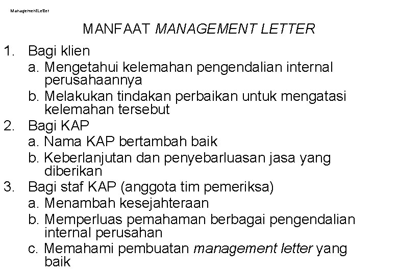 Management. Letter MANFAAT MANAGEMENT LETTER 1. Bagi klien a. Mengetahui kelemahan pengendalian internal perusahaannya