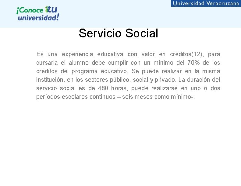 Servicio Social Es una experiencia educativa con valor en créditos(12), para cursarla el alumno
