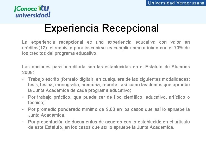 Experiencia Recepcional La experiencia recepcional es una experiencia educativa con valor en créditos(12), el