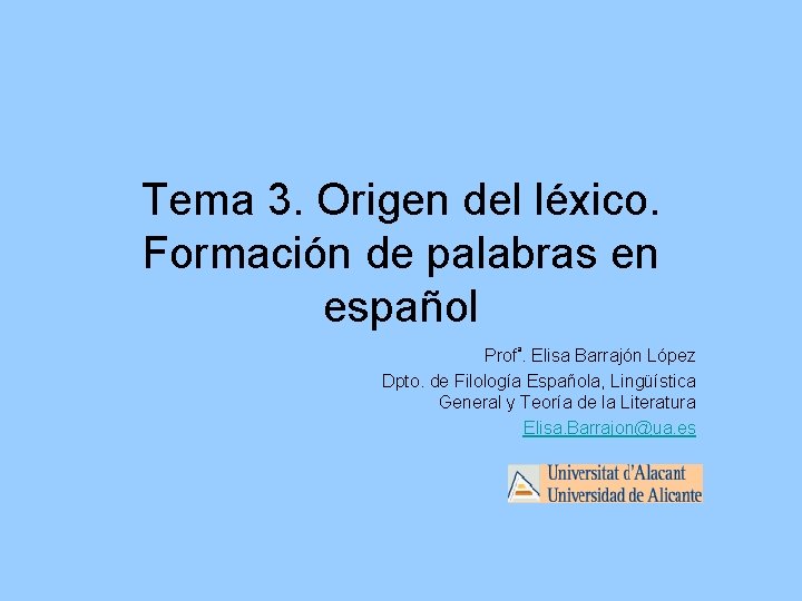 Tema 3. Origen del léxico. Formación de palabras en español Profª. Elisa Barrajón López