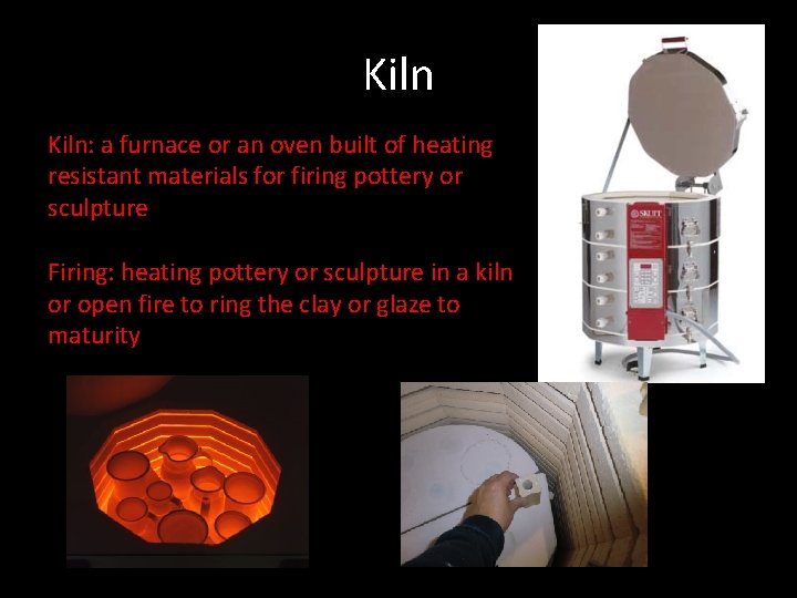 Kiln: a furnace or an oven built of heating resistant materials for firing pottery