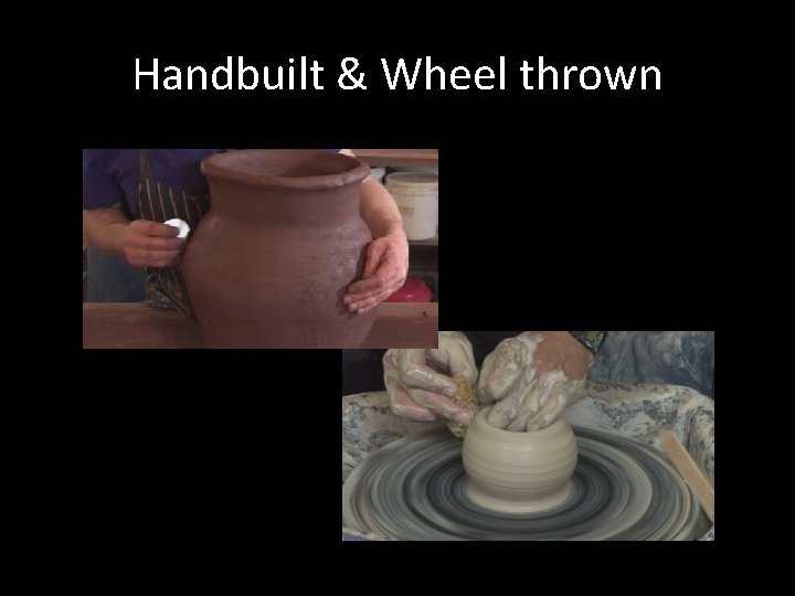 Handbuilt & Wheel thrown 