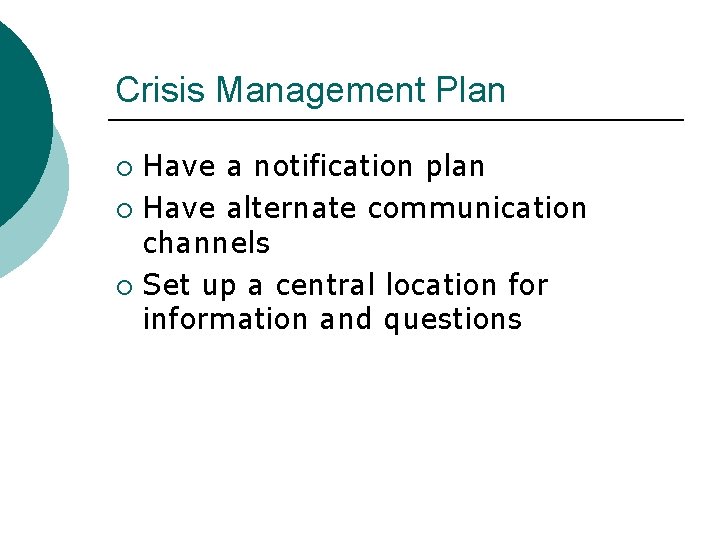 Crisis Management Plan Have a notification plan ¡ Have alternate communication channels ¡ Set
