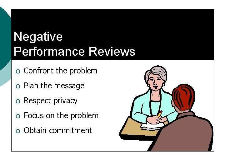 Negative Performance Reviews ¡ Confront the problem ¡ Plan the message ¡ Respect privacy