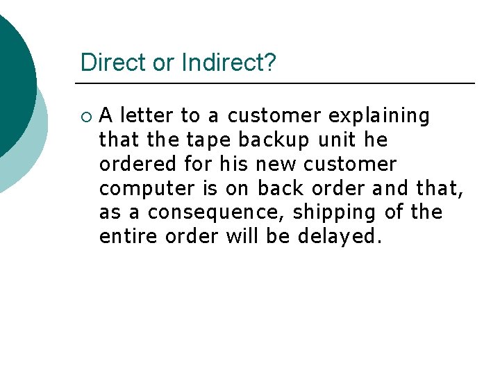 Direct or Indirect? ¡ A letter to a customer explaining that the tape backup
