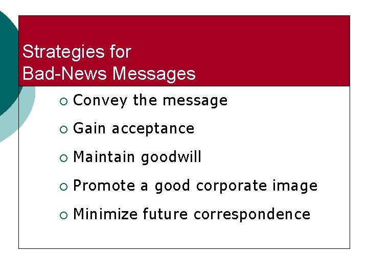 Strategies for Bad-News Messages ¡ Convey the message ¡ Gain acceptance ¡ Maintain goodwill