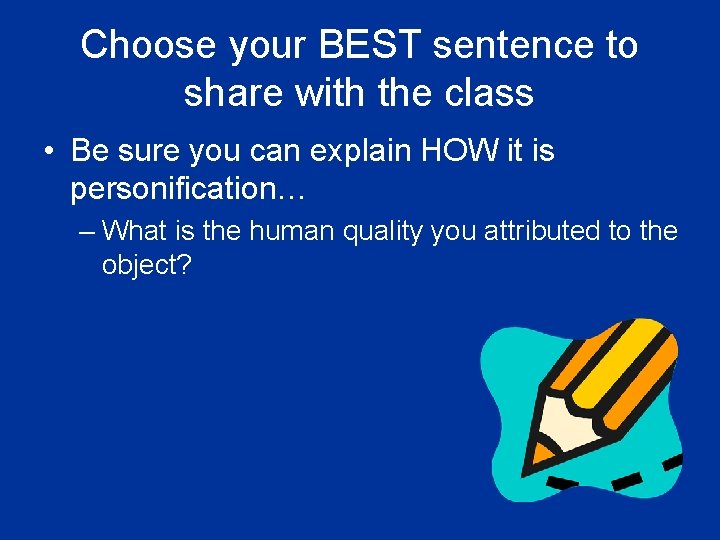 Choose your BEST sentence to share with the class • Be sure you can