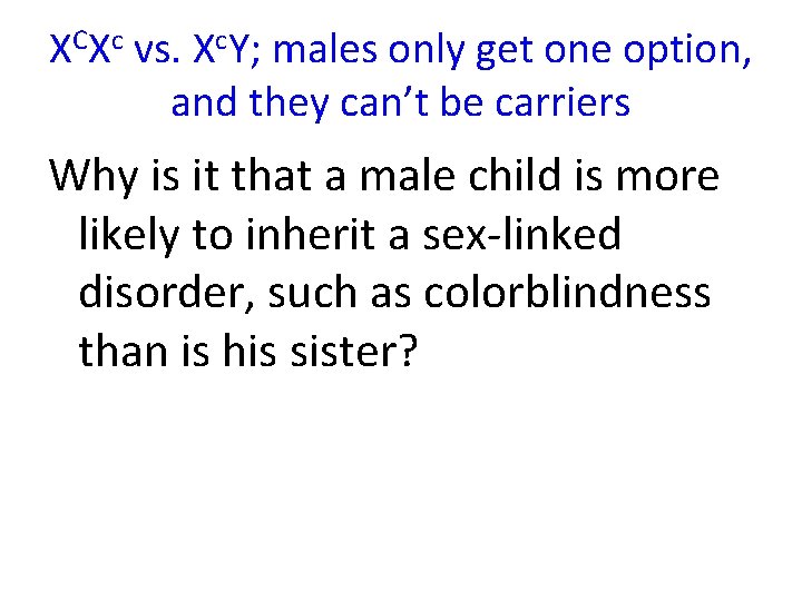 XCXc vs. Xc. Y; males only get one option, and they can’t be carriers