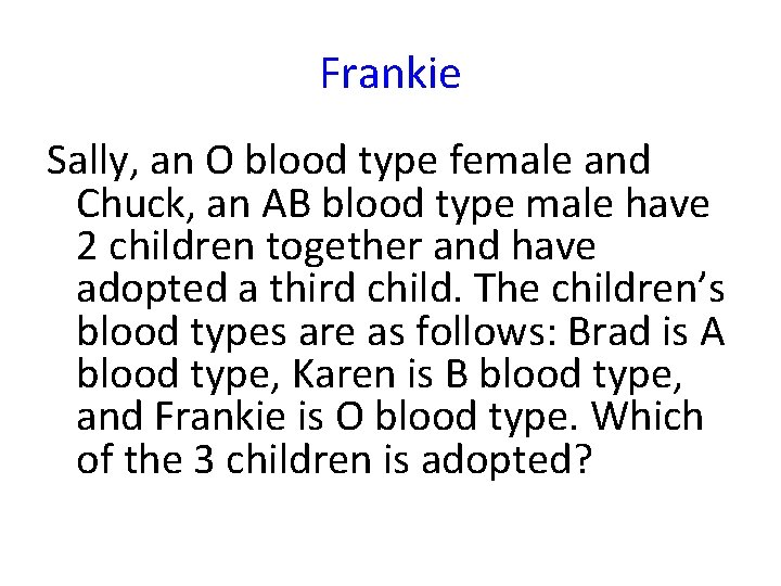 Frankie Sally, an O blood type female and Chuck, an AB blood type male