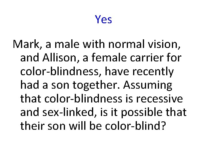 Yes Mark, a male with normal vision, and Allison, a female carrier for color-blindness,