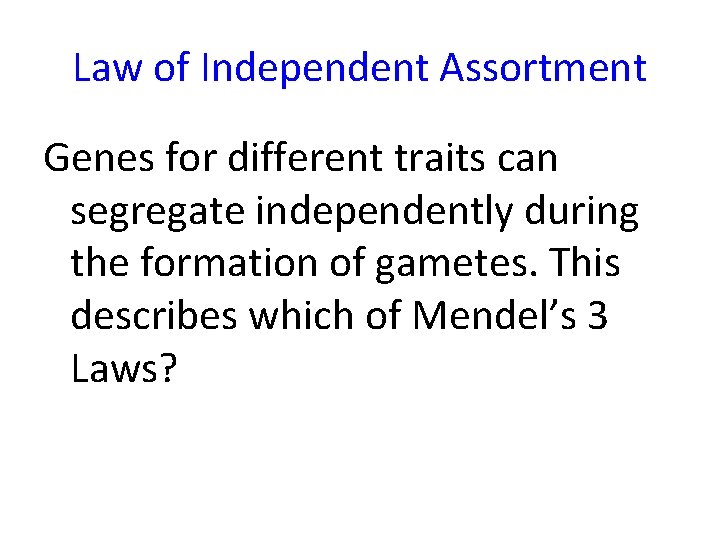 Law of Independent Assortment Genes for different traits can segregate independently during the formation