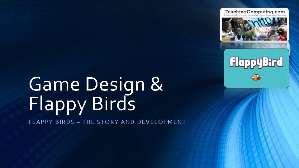 Game Design & Flappy Birds FLAPPY BIRDS – TH E STORY A ND DEVELOPM