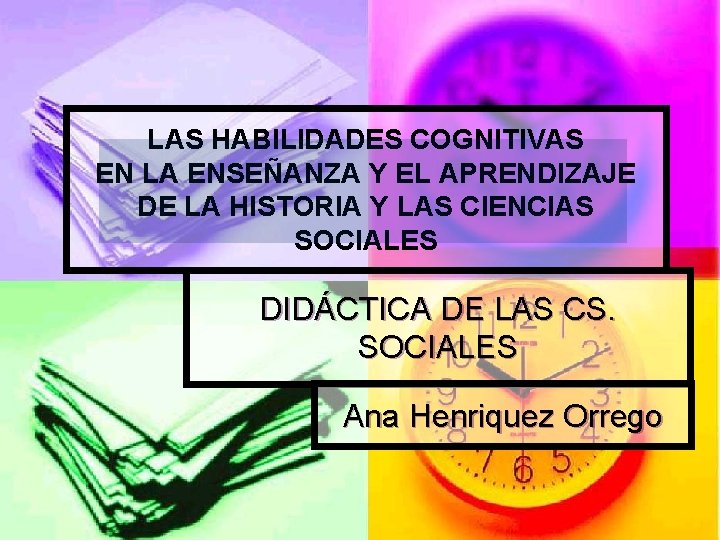 LAS HABILIDADES COGNITIVAS EN LA ENSEÑANZA Y EL APRENDIZAJE DE LA HISTORIA Y LAS