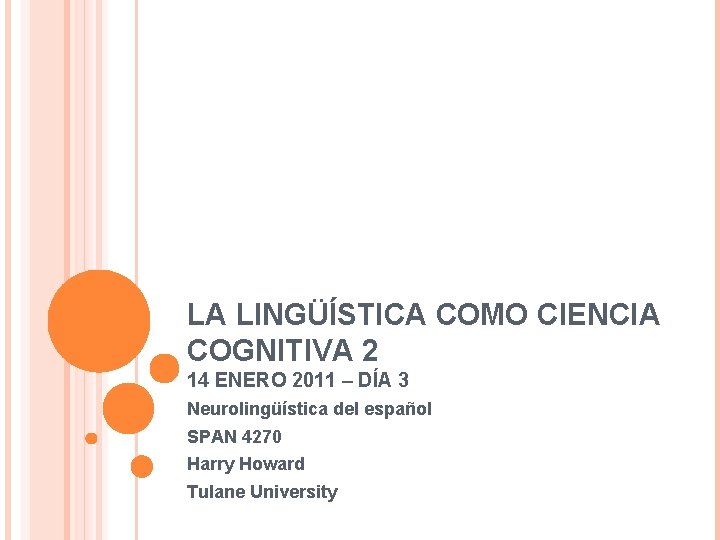 LA LINGÜÍSTICA COMO CIENCIA COGNITIVA 2 14 ENERO 2011 – DÍA 3 Neurolingüística del