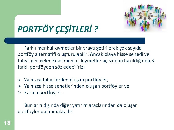 PORTFÖY ÇEŞİTLERİ ? Farklı menkul kıymetler bir araya getirilerek çok sayıda portföy alternatifi oluşturulabilir.