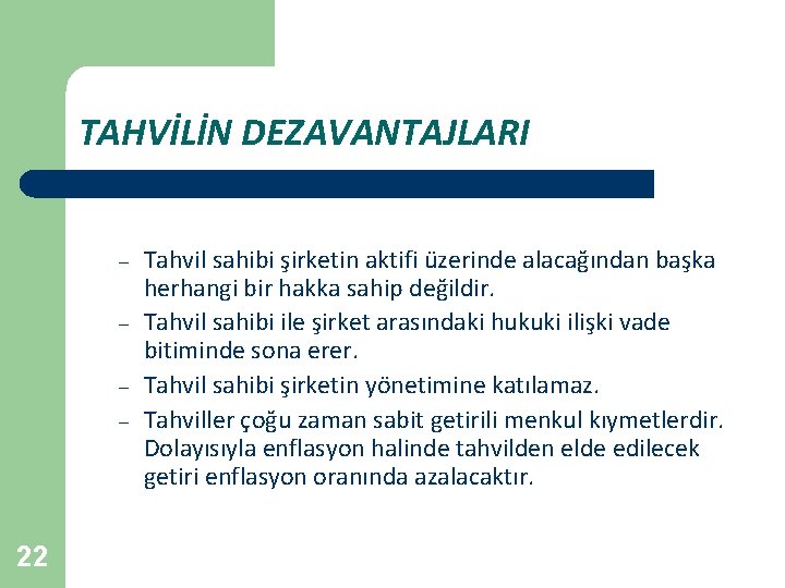 TAHVİLİN DEZAVANTAJLARI – – 22 Tahvil sahibi şirketin aktifi üzerinde alacağından başka herhangi bir