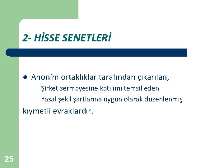 2 - HİSSE SENETLERİ l Anonim ortaklıklar tarafından çıkarılan, – – Şirket sermayesine katılımı