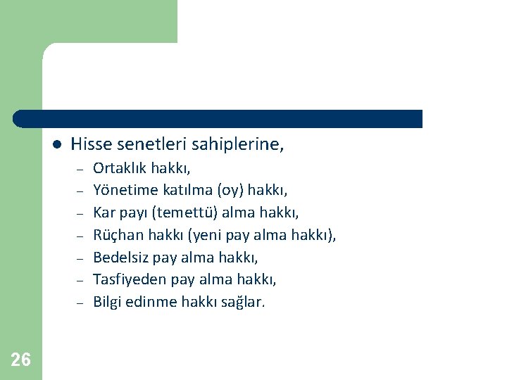 l Hisse senetleri sahiplerine, – – – – 26 Ortaklık hakkı, Yönetime katılma (oy)