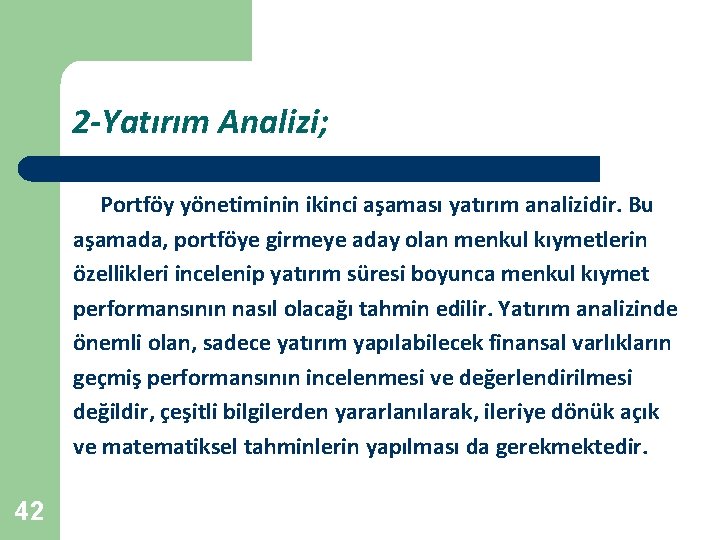 2 -Yatırım Analizi; Portföy yönetiminin ikinci aşaması yatırım analizidir. Bu aşamada, portföye girmeye aday