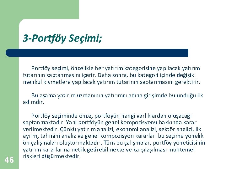 3 -Portföy Seçimi; Portföy seçimi, öncelikle her yatırım kategorisine yapılacak yatırım tutarının saptanmasını içerir.