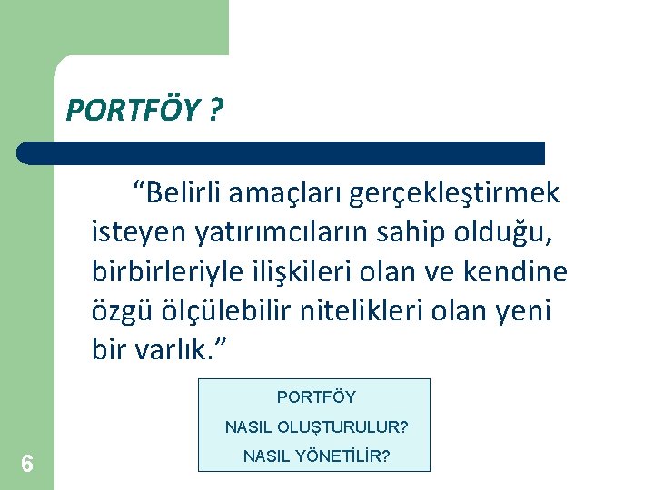 PORTFÖY ? “Belirli amaçları gerçekleştirmek isteyen yatırımcıların sahip olduğu, birbirleriyle ilişkileri olan ve kendine