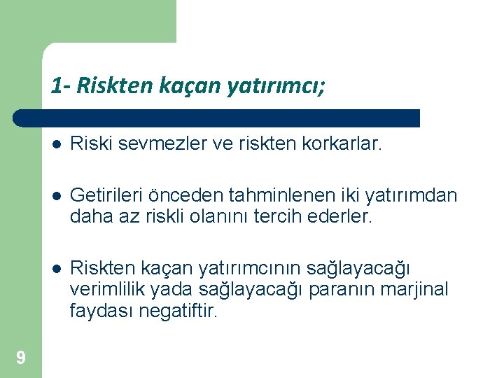 1 - Riskten kaçan yatırımcı; 9 l Riski sevmezler ve riskten korkarlar. l Getirileri