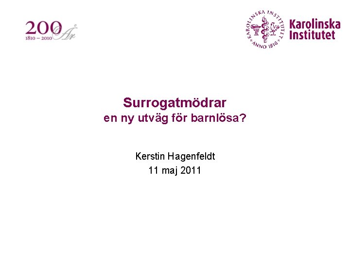 Surrogatmödrar en ny utväg för barnlösa? Kerstin Hagenfeldt 11 maj 2011 