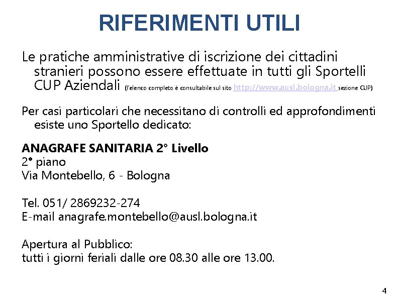 RIFERIMENTI UTILI Le pratiche amministrative di iscrizione dei cittadini stranieri possono essere effettuate in