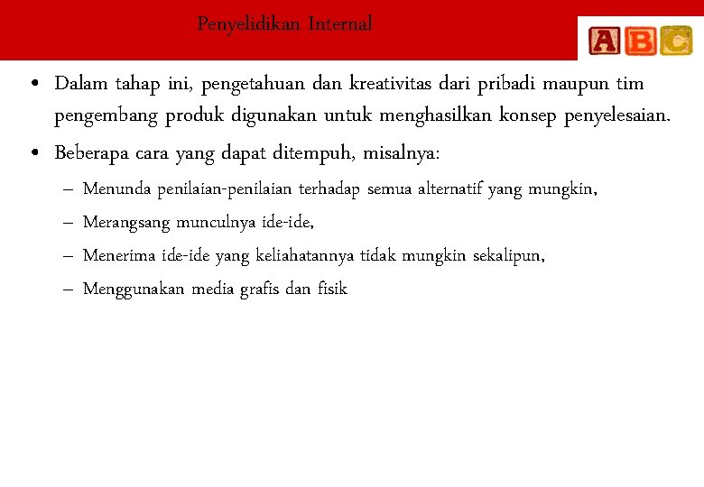 Penyelidikan Internal • Dalam tahap ini, pengetahuan dan kreativitas dari pribadi maupun tim pengembang