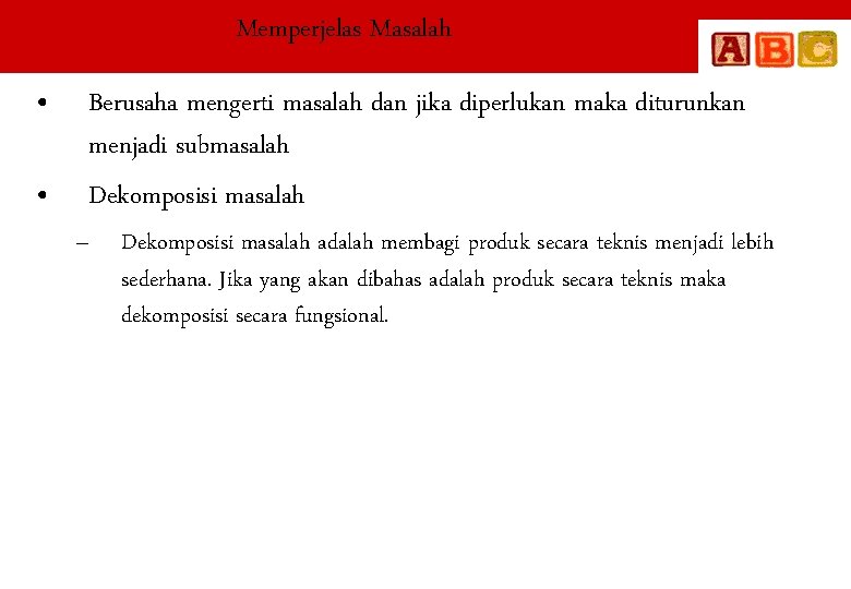 Memperjelas Masalah • • Berusaha mengerti masalah dan jika diperlukan maka diturunkan menjadi submasalah