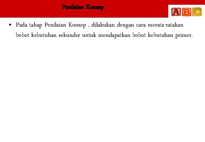 Penilaian Konsep • Pada tahap Penilaian Konsep , dilakukan dengan cara merata-ratakan bobot kebutuhan