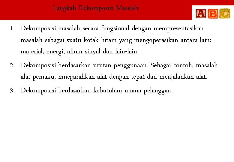 Langkah Dekomposisi Masalah 1. Dekomposisi masalah secara fungsional dengan mempresentasikan masalah sebagai suatu kotak