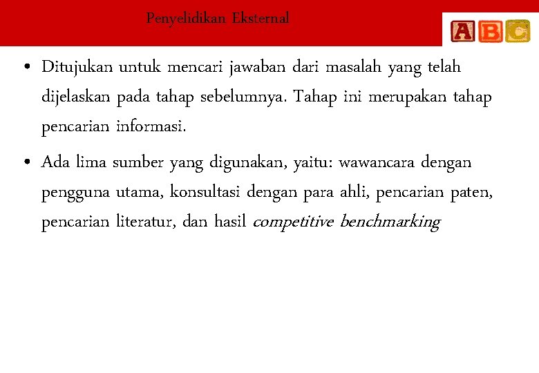 Penyelidikan Eksternal • Ditujukan untuk mencari jawaban dari masalah yang telah dijelaskan pada tahap