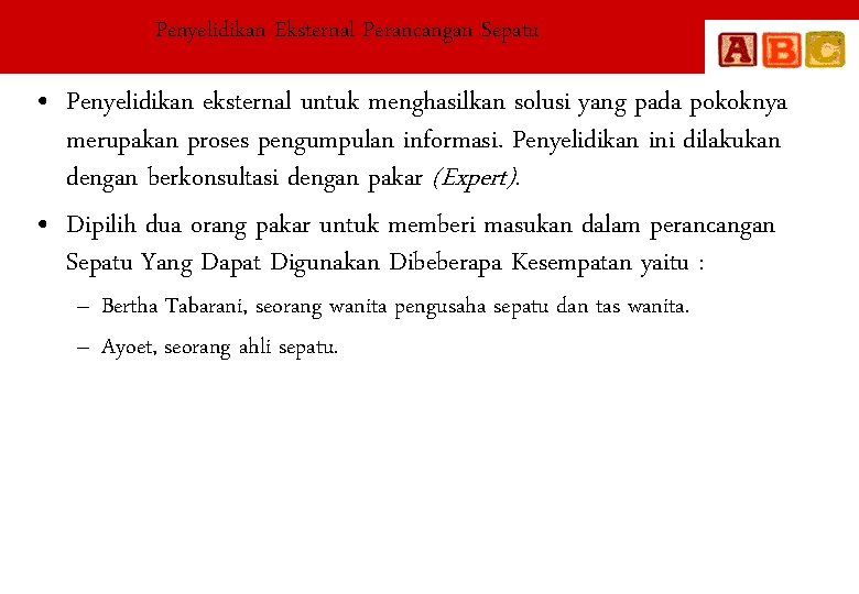 Penyelidikan Eksternal Perancangan Sepatu • Penyelidikan eksternal untuk menghasilkan solusi yang pada pokoknya merupakan